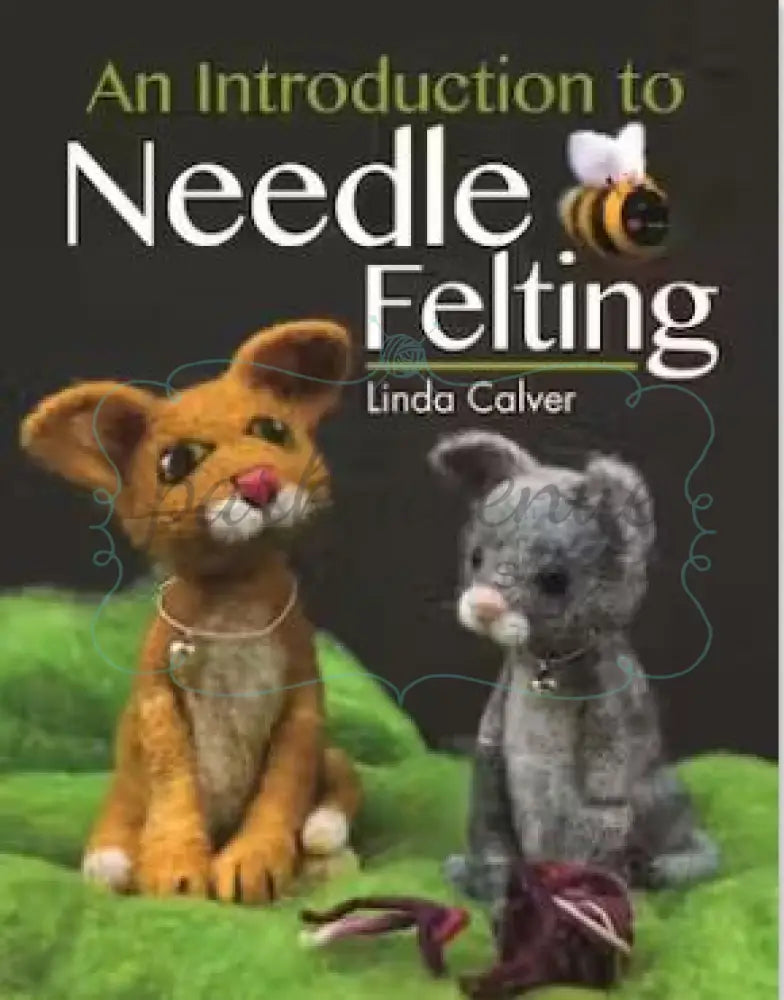 Introduction To Needle Felting Books & Patterns: Knit & Crochet Books